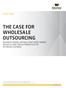 THE CASE FOR WHOLESALE OUTSOURCING