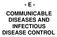 - E - COMMUNICABLE DISEASES AND INFECTIOUS DISEASE CONTROL
