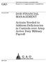 GAO DOD FINANCIAL MANAGEMENT. Actions Needed to Address Deficiencies in Controls over Army Active Duty Military Payroll