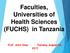 Faculties, Universities of Health Sciences (FUCHS) in Tanzania. Prof. John Shao Tuesday, August 04, 2015