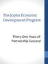 The Joplin Economic Development Program. Thirty-One Years of Partnership Success!