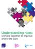 Understanding roles: working together to improve end of life care. Understanding roles: working together to improve end of life care