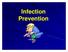 Infection Prevention Implementation and adherence to infection prevention practices are the keys to preventing the transmission of infectious diseases