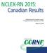 NCLEX-RN 2015: Canadian Results. Published by the Canadian Council of Registered Nurse Regulators (CCRNR)