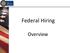 Federal Hiring. Overview