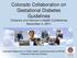 Colorado Collaboration on Gestational Diabetes Guidelines Diabetes and Women s Health Conference November 4, 2011