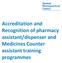 Accreditation and Recognition of pharmacy assistant/dispenser and Medicines Counter assistant training programmes