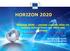 HORIZON 2020 HORIZON 2020 LESSONS LEARNED FROM ITS LAUNCH, PERSPECTIVES FOR 2016 AND BEYOND THIRD GIURI ANNUAL EVENT, 14 JULY 2015