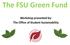 The FSU Green Fund. Workshop presented by: The Office of Student Sustainability