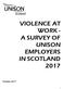 VIOLENCE AT WORK - A SURVEY OF UNISON EMPLOYERS IN SCOTLAND 2017