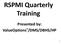 RSPMI Quarterly Training. Presented by: ValueOptions /DMS/DBHS/HP