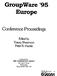 Groupware 95 Europe. Conference Proceedings. Edited by Tracey Shearmon Peter R. Huekle