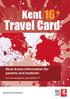 16 + Kent. Travel Card. Must-know information for parents and students. For the academic year 2016/17. kent.gov.uk/post16travel