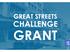 GREAT STREETS CHALLENGE GRANT