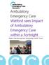 Ambulatory Emergency Care Watford sees Impact of Ambulatory Emergency Care within a Fortnight. West Hertfordshire Hospitals NHS Trust