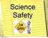 Science Safety. Tuesday, August 6, 13