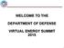 WELCOME TO THE DEPARTMENT OF DEFENSE VIRTUAL ENERGY SUMMIT 2015