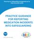 Ensuring our safeguarding arrangements act to help and protect adults PRACTICE GUIDANCE FOR REPORTING MEDICATION INCIDENTS INTO SAFEGUARDING