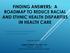 FINDING ANSWERS: A ROADMAP TO REDUCE RACIAL AND ETHNIC HEALTH DISPARITIES IN HEALTH CARE