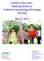 A Walk in the Park... Making Strides in Pediatric Hematology/Oncology Nursing. May 5, 2017