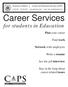 Career Services. for students in Education. Plan your career. Find work. Network with employers. Write a resume. Ace the job interview