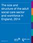The size and structure of the adult social care sector and workforce in England, 2014