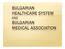BULGARIAN HEALTHCARE SYSTEM AND BULGARIAN MEDICAL ASSOCIATION
