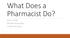 What Does a Pharmacist Do?