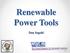 Renewable Power Tools. Dan Ingold