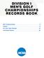 DIVISION I MEN S GOLF CHAMPIONSHIPS RECORDS BOOK Championship 2 History 5 All-Time Team Results 14 Individual Awards 36