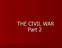 THE CIVIL WAR Part 2