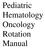 Pediatric Hematology Oncology Rotation Manual