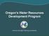 Oregon s Water Resources Development Program. Harmony Burright, Planning Coordinator