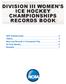 DIVISION III WOMEN S ICE HOCKEY CHAMPIONSHIPS RECORDS BOOK